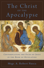 The Christ of the Apocalypse: Contemplating the Faces of Jesus in the Book of Revelation (Hardcover)